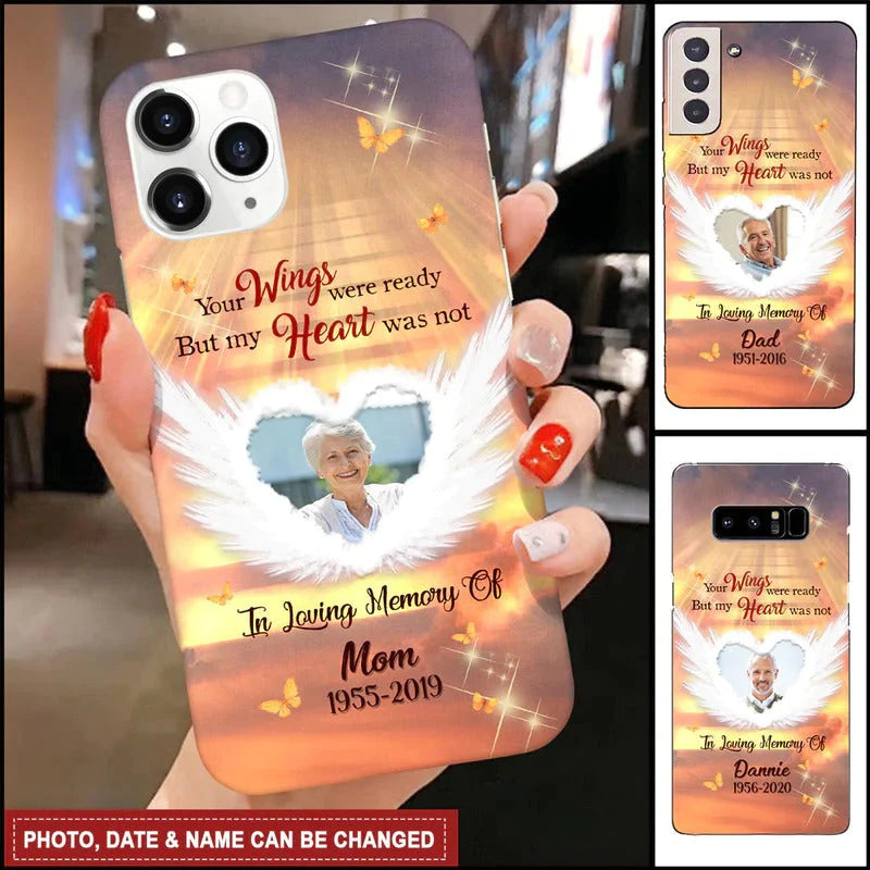Memorial Upload Photo Gift, Your Wings Were Ready But My Heart Was Not Personalized Phone Case