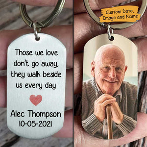 Those We Love Don't Go Away, They Walk Beside Us Every Day - Upload Image, Personalized Keychain