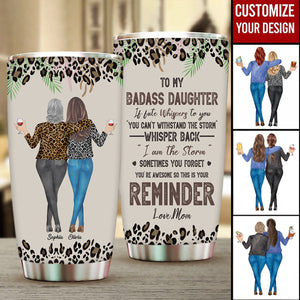 To My Daughter Whisper Back I Am The Storm - Personalized Tumbler Cup