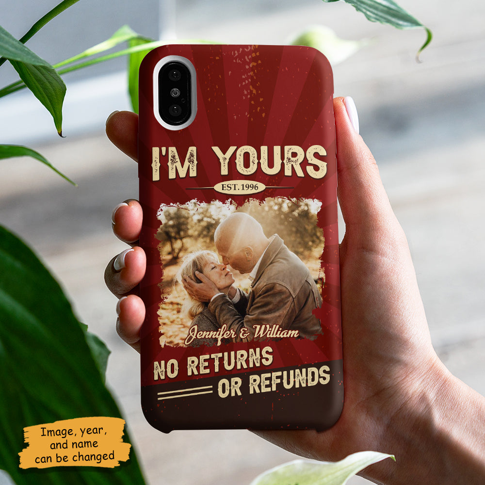 I'm Yours, No Returns Or Refunds - Upload Image, Gift For Couples, Husband Wife - Personalized Phone Case